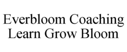 EVERBLOOM COACHING LEARN GROW BLOOM trademark