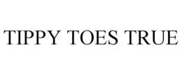 TIPPY TOES TRUE trademark