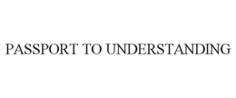 PASSPORT TO UNDERSTANDING trademark