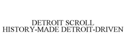 DETROIT SCROLL HISTORY-MADE DETROIT-DRIVEN trademark