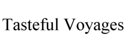 TASTEFUL VOYAGES trademark