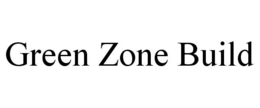 GREEN ZONE BUILD trademark