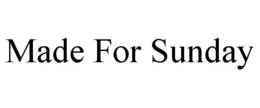 MADE FOR SUNDAY trademark