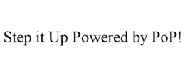 STEP IT UP POWERED BY POP! trademark