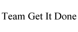 TEAM GET IT DONE trademark