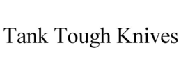 TANK TOUGH KNIVES trademark