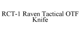 RCT-1 RAVEN TACTICAL OTF KNIFE trademark