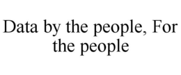 DATA BY THE PEOPLE, FOR THE PEOPLE trademark