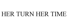 HER TURN HER TIME trademark