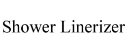 SHOWER LINERIZER trademark