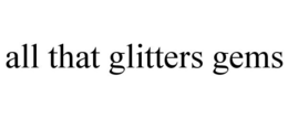 ALL THAT GLITTERS GEMS trademark