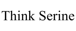THINK SERINE trademark