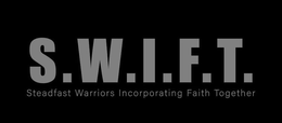 S.W.I.F.T. STEADFAST WARRIORS INCORPORATING FAITH TOGETHER trademark