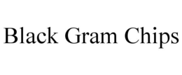 BLACK GRAM CHIPS trademark