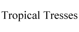 TROPICAL TRESSES trademark