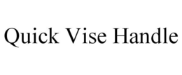 QUICK VISE HANDLE trademark