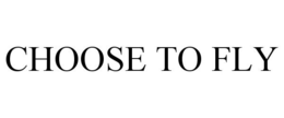 CHOOSE TO FLY trademark