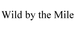 WILD BY THE MILE trademark