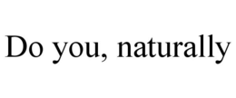 DO YOU, NATURALLY trademark