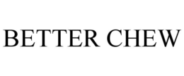 BETTER CHEW trademark