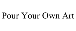POUR YOUR OWN ART trademark