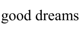 GOOD DREAMS trademark