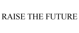RAISE THE FUTURE trademark
