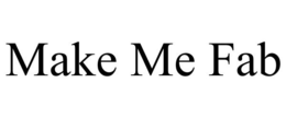 MAKE ME FAB trademark
