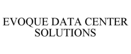 EVOQUE DATA CENTER SOLUTIONS trademark