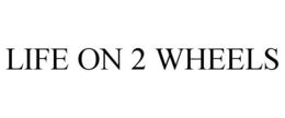 LIFE ON 2 WHEELS trademark