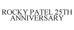 ROCKY PATEL 25TH ANNIVERSARY trademark