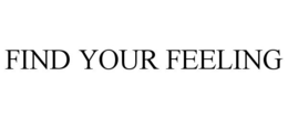 FIND YOUR FEELING trademark