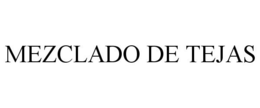MEZCLADO DE TEJAS trademark