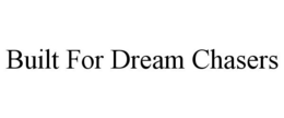 BUILT FOR DREAM CHASERS trademark