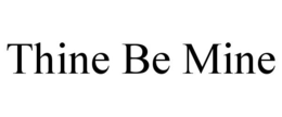 THINE BE MINE trademark