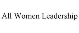 ALL WOMEN LEADERSHIP trademark