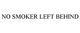 NO SMOKER LEFT BEHIND trademark