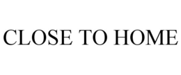 CLOSE TO HOME trademark