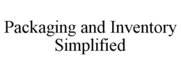 PACKAGING AND INVENTORY SIMPLIFIED trademark
