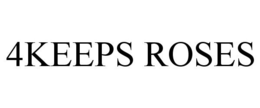 4KEEPS ROSES trademark