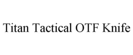 TITAN TACTICAL OTF KNIFE trademark