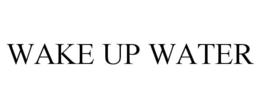 WAKE UP WATER trademark
