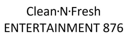 CLEAN·N·FRESH ENTERTAINMENT 876 trademark