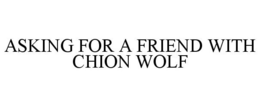 ASKING FOR A FRIEND WITH CHION WOLF trademark