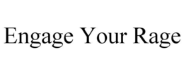 ENGAGE YOUR RAGE trademark