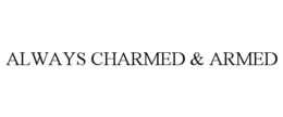 ALWAYS CHARMED & ARMED trademark