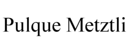 PULQUE METZTLI trademark