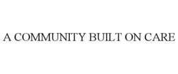 A COMMUNITY BUILT ON CARE trademark