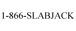 1-866-SLABJACK trademark