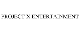 PROJECT X ENTERTAINMENT trademark